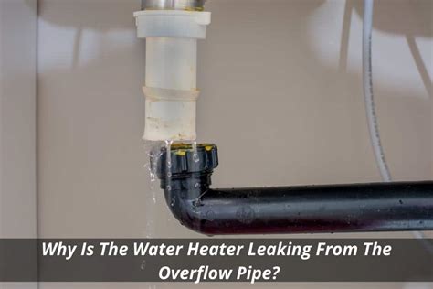 Water Heater Overflow Pipe Leaks: Causes and。